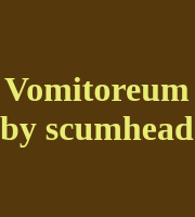 Vomitoreum by scumhead